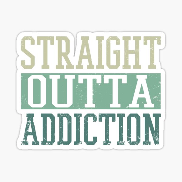 Straight Outta Addiction