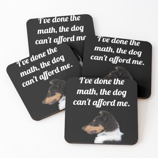 Item preview, I've done the math, the dog can't afford me, designed and sold by Forever-Collie.