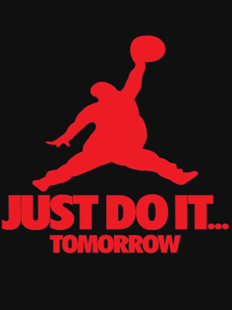 JUST DO IT. TOMORROW Active T Shirt for Sale by ShihabMaruf Redbubble