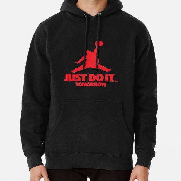 JUST DO IT. TOMORROW Pullover Hoodie for Sale by ShihabMaruf Redbubble