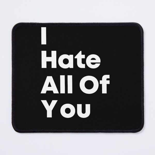 Item preview, I Hate All Of You ! By Asdev designed and sold by asdev.