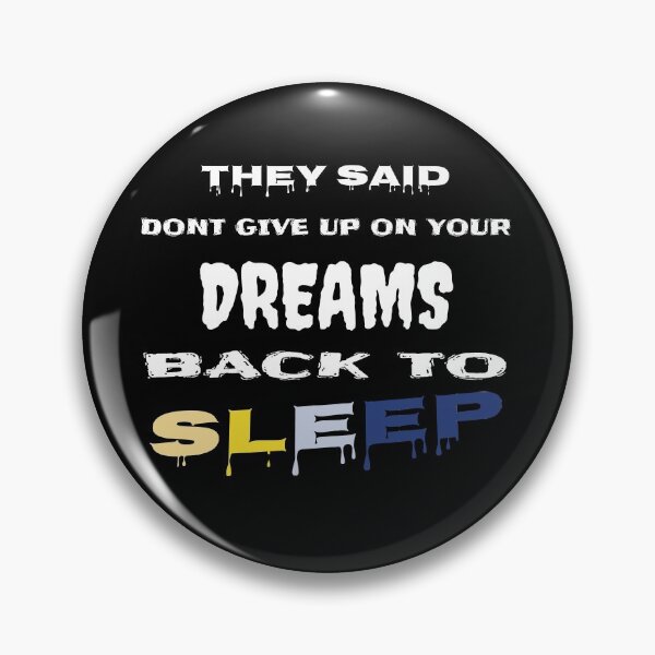 Item preview, they said dont give up on your dreams back to sleep designed and sold by Faust-design.
