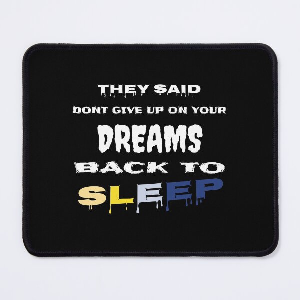 Item preview, they said dont give up on your dreams back to sleep designed and sold by Faust-design.
