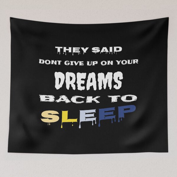 Item preview, they said dont give up on your dreams back to sleep designed and sold by Faust-design.