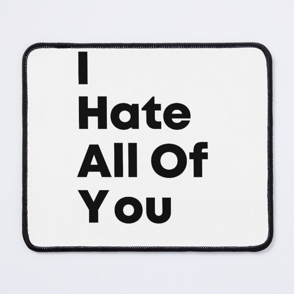 Item preview, I Hate All Of You ! By Asdev designed and sold by asdev.