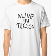 Alive in Tucson - The last man on earth Classic T-Shirt