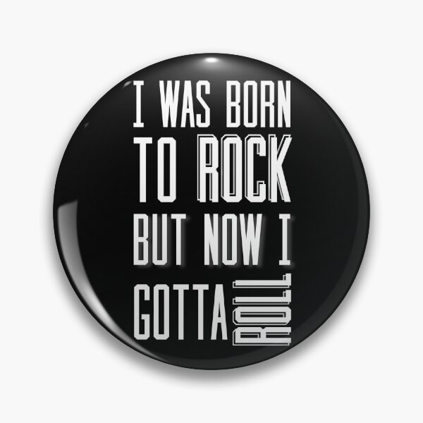 Item preview, I Was Born To Rock But Now I Gotta Roll designed and sold by QlickDesign.