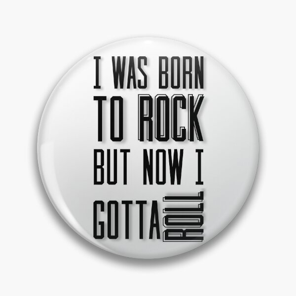 Item preview, I Was Born To Rock But Now I Gotta Roll designed and sold by QlickDesign.