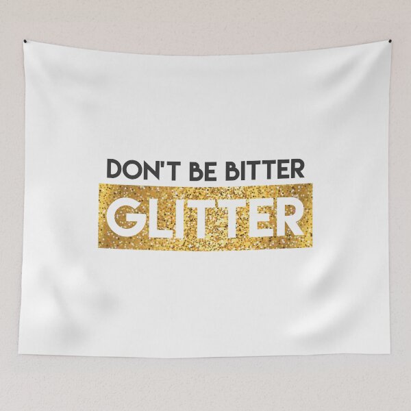 Item preview, Don't be Bitter, Glitter designed and sold by lazarusheart.