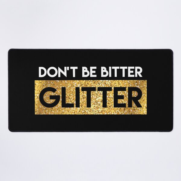 Item preview, Don't be Bitter, Glitter designed and sold by lazarusheart.