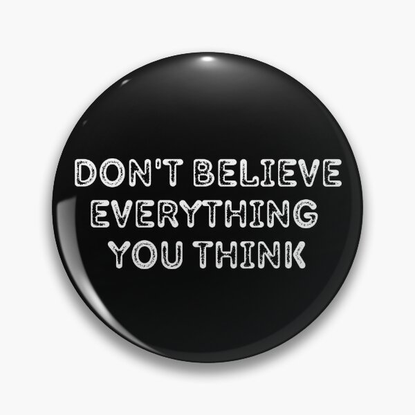 Item preview, Don't Believe Everything You Think Text Design designed and sold by EarthArtDesigns.