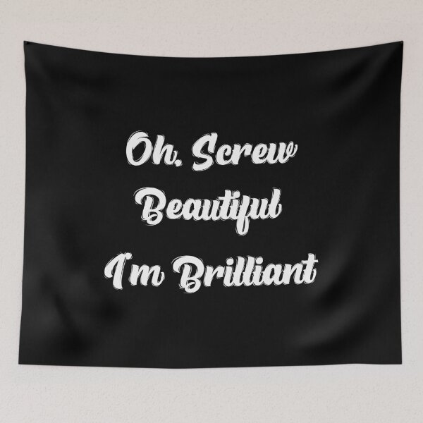 Item preview, Oh, Screw Beautiful I'm Brilliant - By Asdev designed and sold by asdev.