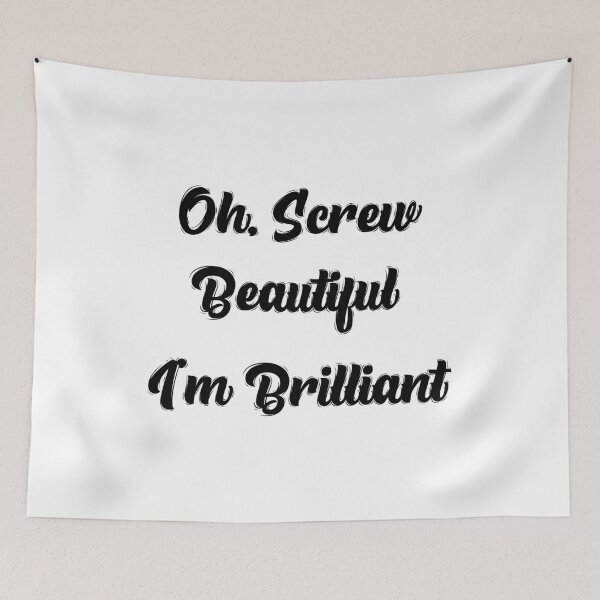 Item preview, Oh, Screw Beautiful I'm Brilliant - By Asdev designed and sold by asdev.