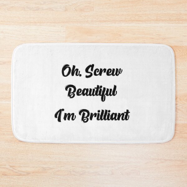 Item preview, Oh, Screw Beautiful I'm Brilliant - By Asdev designed and sold by asdev.