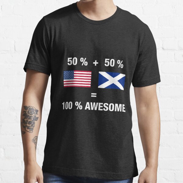 Half Scottish Half American 100 Scotland Flag T Shirt For Sale By Ozziwar Redbubble Half 8182