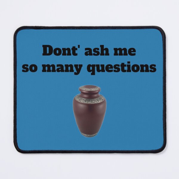 Item preview, Don't ash me so many questions, Urn joke, death humor designed and sold by HazardPaay.