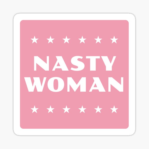 Nasty Woman Sticker
