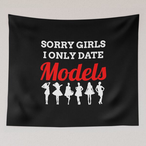 Item preview, Sorry Ladies I Only Date Models, Funny Sarcasm, Supermodels, Photo session, Photographers designed and sold by Merchking1.