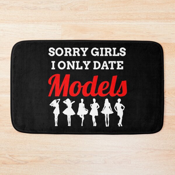 Item preview, Sorry Ladies I Only Date Models, Funny Sarcasm, Supermodels, Photo session, Photographers designed and sold by Merchking1.