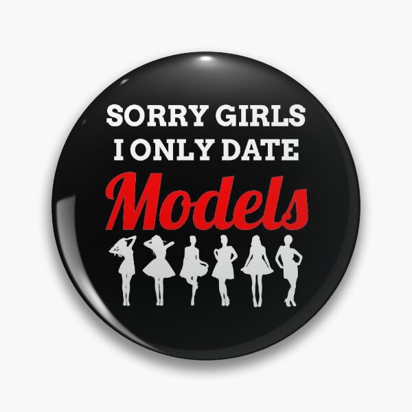 Item preview, Sorry Ladies I Only Date Models, Funny Sarcasm, Supermodels, Photo session, Photographers designed and sold by Merchking1.