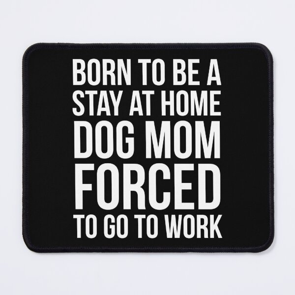 Item preview, Born To Be A Stay At Home Dog Mom designed and sold by evokearo.