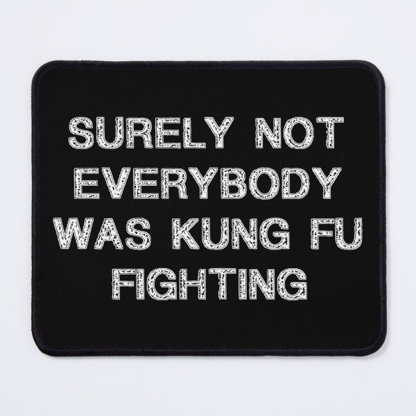 Item preview, Best Seller Surely Not Everybody Was Kung fu Fighting Merchandise designed and sold by Farid94.