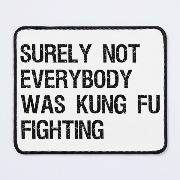 Item preview, Best Seller Surely Not Everybody Was Kung fu Fighting Merchandise designed and sold by Farid94.