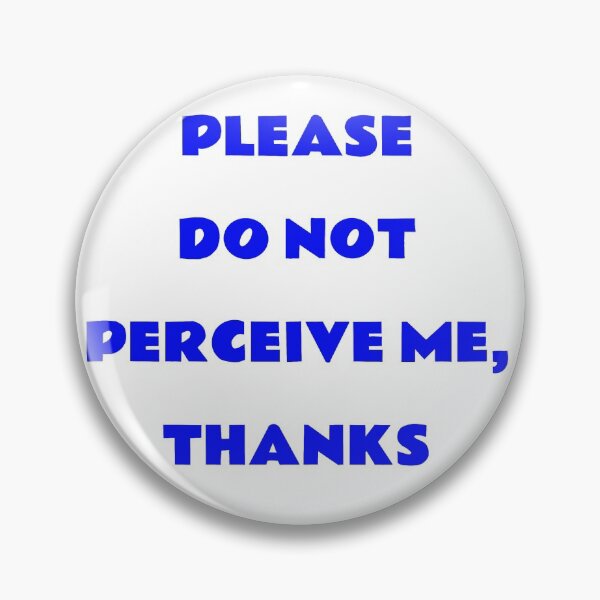 Item preview, Please, Do Not Perceive Me, Thanks designed and sold by lyssajaime.