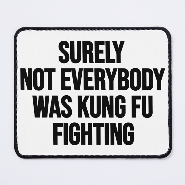 Item preview, Best Seller Surely Not Everybody Was Kung fu Fighting Merchandise designed and sold by Farid94.