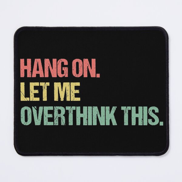 Item preview, Hang on Let me Overthink This Funny Saying Gift designed and sold by Farid94.