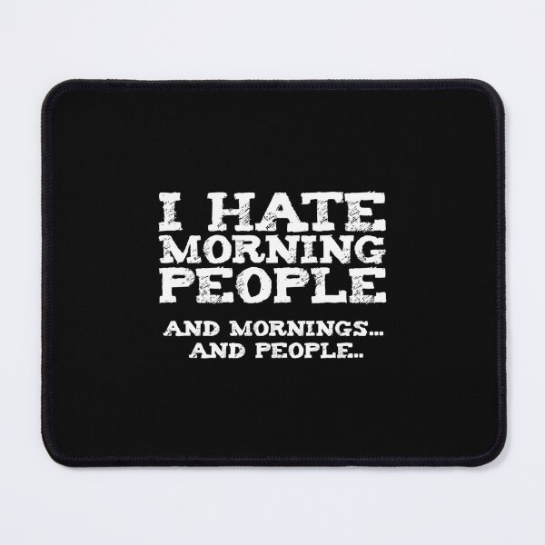 Item preview, I Hate Morning People And Mornings And People I Hate People designed and sold by bentwellmean.