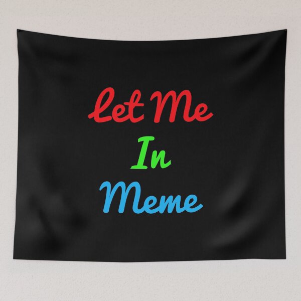 Item preview, let me in meme designed and sold by QuotesStore-2.