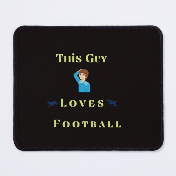This guy loves football Mouse Pad