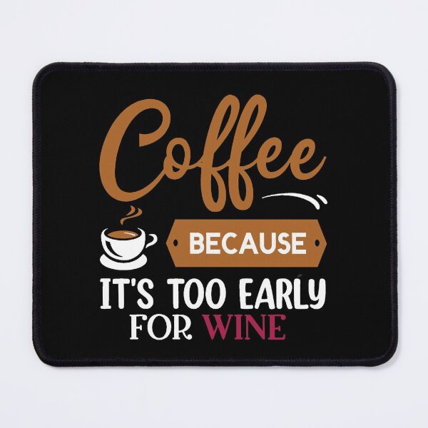 Item preview, Coffee Because Its Too Early For Wine designed and sold by GuwdTCo.