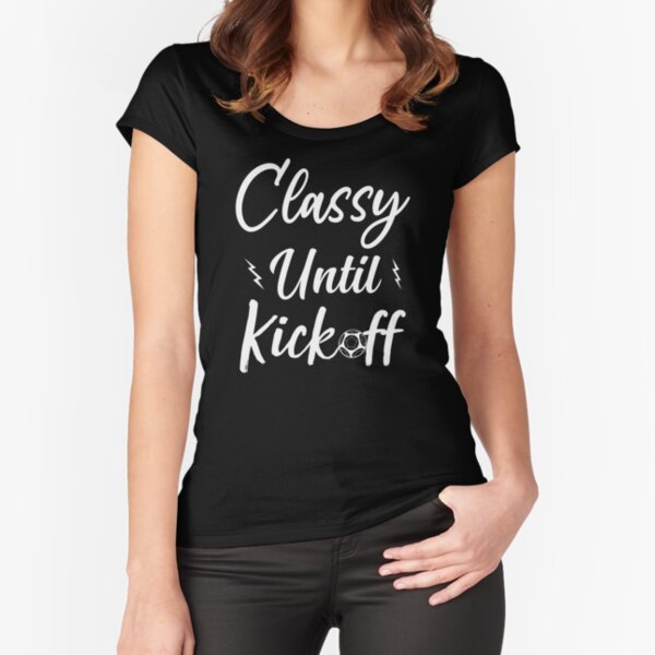Item preview, Classy Until Kickoff , Funny Sarcastic Gift For Soccer Lovers ,Gift For Mom designed and sold by tayla2961.