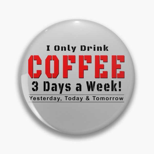 Artikelvorschau, Ich trinke nur 3 Tage die Woche Kaffee entworfen und verkauft von crushshirts.