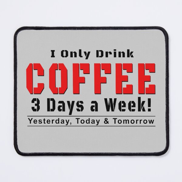 Item preview, I only drink Coffee 3 days a week designed and sold by crushshirts.