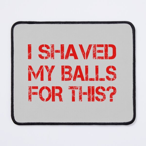 Item preview, I Shaved my balls for this designed and sold by KefinStore.