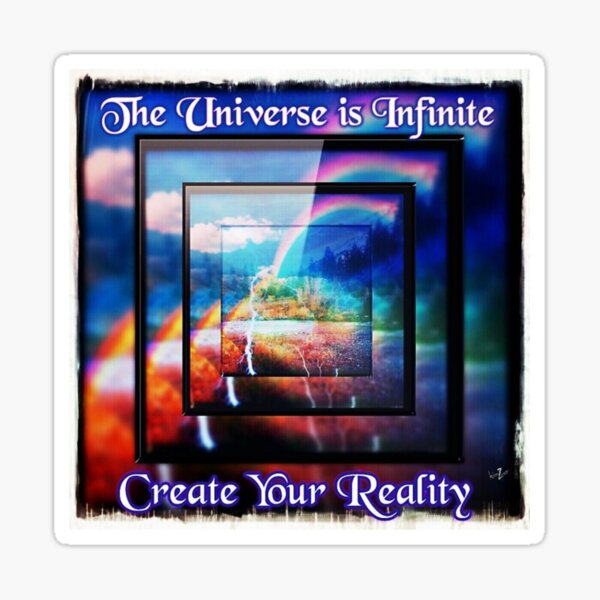 The Universe is Infinite, Create your Reality Sticker