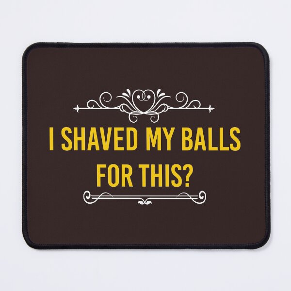 Item preview, i shaved my balls for this? designed and sold by KefinStore.