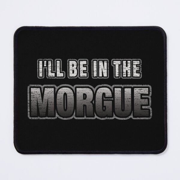 Item preview, I'll Be In The Morgue designed and sold by NoBonesLife.