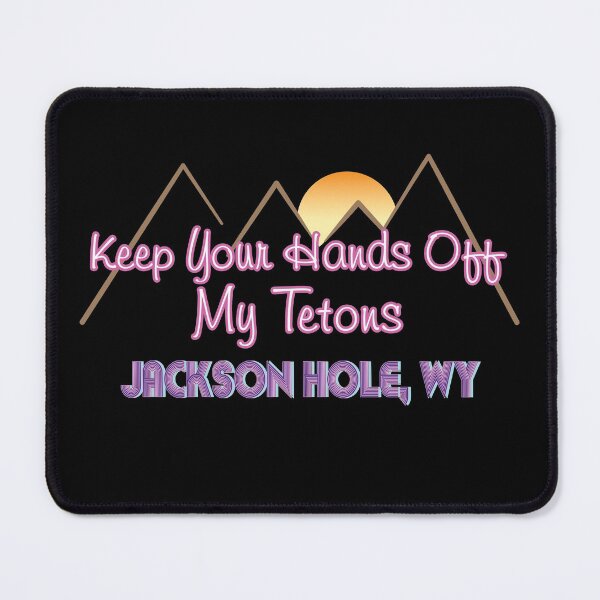 Item preview, Keep Your Hands Off My Tetons- Jackson Hole designed and sold by NoBonesLife.