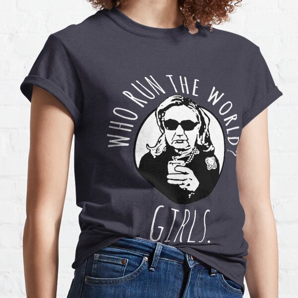 Hillary Clinton Who Run The World Classic T-Shirt