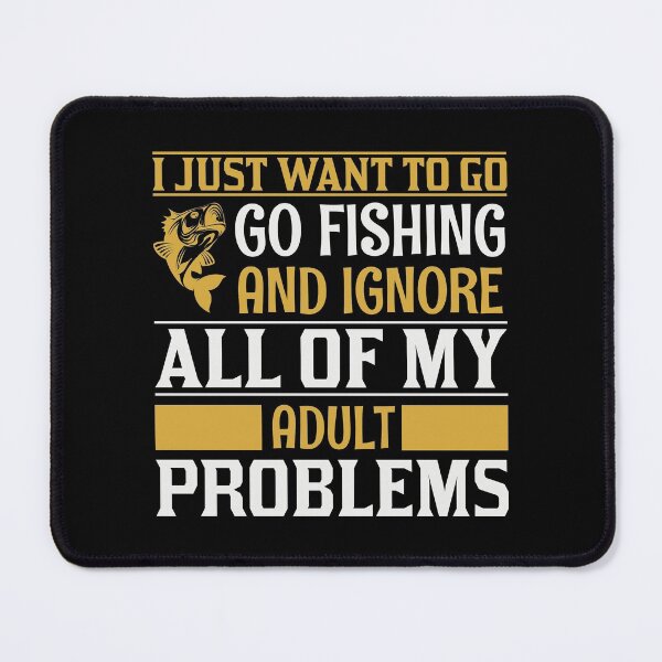 Item preview, Go Fishing And Ignore Adult Problems designed and sold by mostanesta.