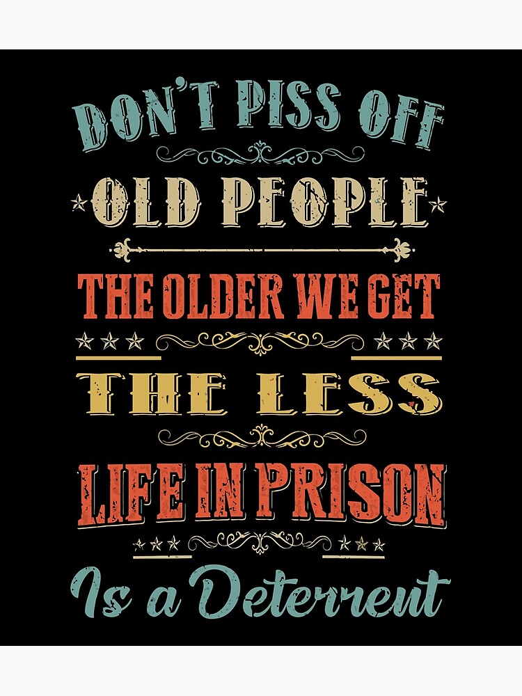 Old People Gag Gifts Women Men DON'T PISS OFF OLD PEOPLE Art Print by Weird  Gifts