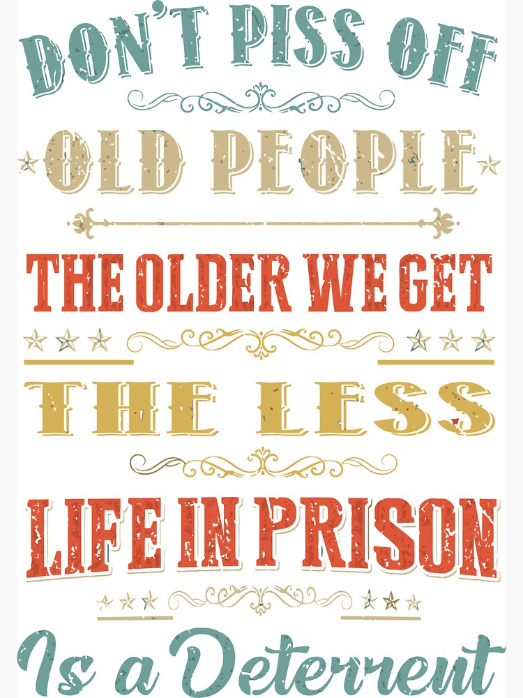 Old People Gag Gifts Women Men DON'T PISS OFF OLD PEOPLE Art Print by Weird  Gifts