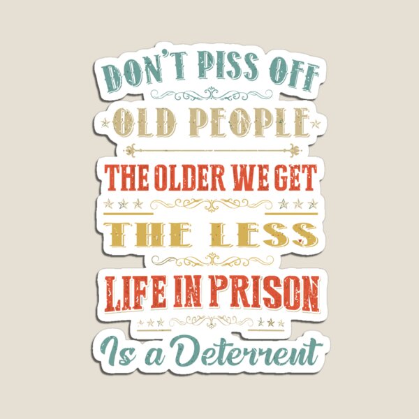 Don'T Piss Off Old People Funny Gag Gifts For Elderly People Pin for Sale  by tanalan