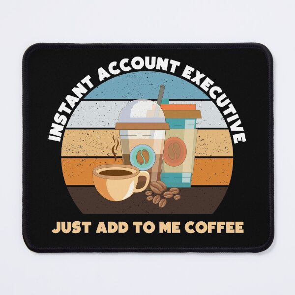 Item preview, Instant account executive just add to me coffee, funny coffee lovers meme, account executive humor, joke, meme, administrative department designed and sold by SGS-.