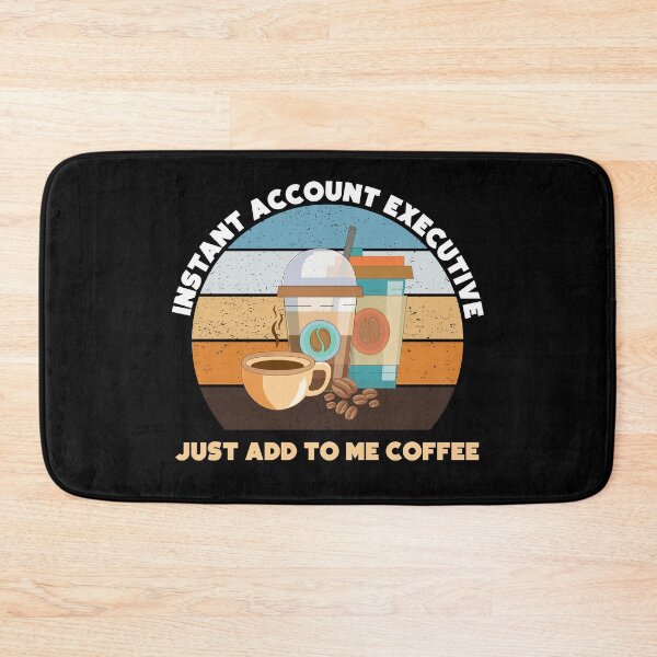 Item preview, Instant account executive just add to me coffee, funny coffee lovers meme, account executive humor, joke, meme, administrative department designed and sold by SGS-.