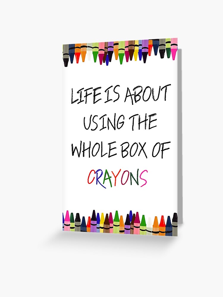 Life is About Using the Whole Box of Crayons Funny T-shirt Art Print by The  Wright Sales